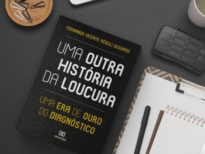 Uma Outra História da Loucura - psicologia fernando segundo